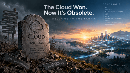 The Cloud Won, Now It’s Just Infrastructure … Welcome to ‘The Fabric’.